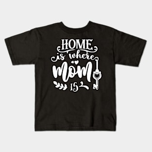 Home is where mom is Kids T-Shirt